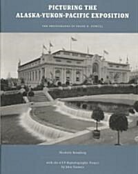 Picturing the Alaska-Yukon-Pacific Exposition: The Photographs of Frank H. Nowell (Hardcover)
