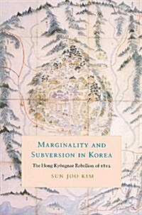 Marginality and Subversion in Korea: The Hong Kyongnae Rebellion of 1812 (Paperback)