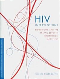 HIV Interventions: Biomedicine and the Traffic Between Information and Flesh (Paperback)
