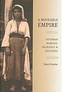 A Moveable Empire: Ottoman Nomads, Migrants, and Refugees (Paperback)