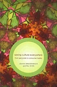 Seeing Culture Everywhere: From Genocide to Consumer Habits (Paperback)