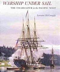 Warship Under Sail: The USS Decatur in the Pacific West (Hardcover)