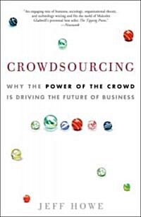 Crowdsourcing: Why the Power of the Crowd Is Driving the Future of Business (Paperback)