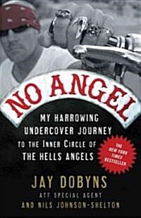 No Angel: My Harrowing Undercover Journey to the Inner Circle of the Hells Angels (Paperback)