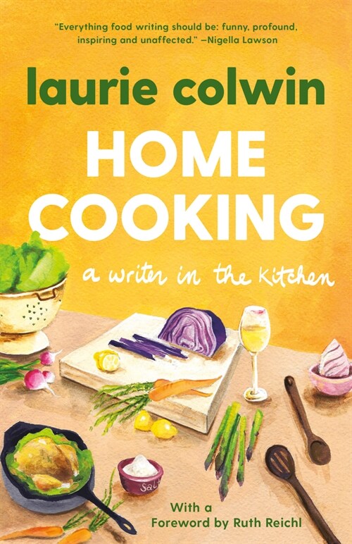 Home Cooking: A Writer in the Kitchen: A Memoir and Cookbook (Paperback)