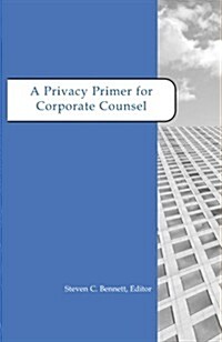 A Privacy Primer for Corporate Counsel (Paperback)