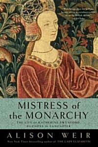 Mistress of the Monarchy: The Life of Katherine Swynford, Duchess of Lancaster (Paperback)
