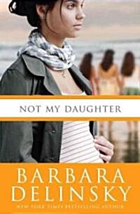 Not My Daughter (Hardcover, 1st)