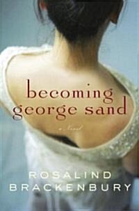 Becoming George Sand (Hardcover)