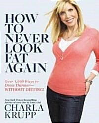 How To Never Look Fat Again (Hardcover, 1st)
