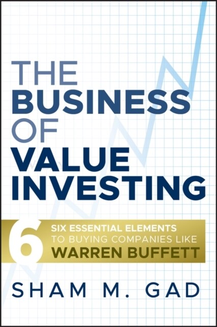 The Business of Value Investing: Six Essential Elements to Buying Companies Like Warren Buffett (Hardcover)