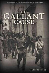 The Gallant Cause : Canadians in the Spanish Civil War 1936-1939 (Hardcover)