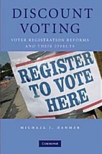 Discount Voting : Voter Registration Reforms and Their Effects (Hardcover)