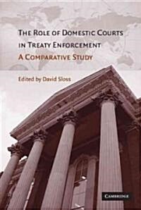 The Role of Domestic Courts in Treaty Enforcement : A Comparative Study (Hardcover)