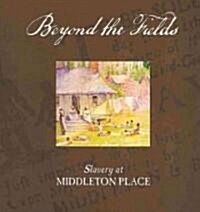 Beyond the Fields: Slavery at Middleton Place (Paperback)