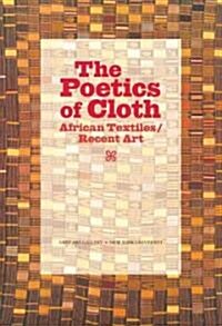 The Poetics of Cloth: African Textiles/Recent Art (Paperback)