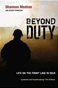 Beyond Duty : Life on the Frontline in Iraq (Hardcover)