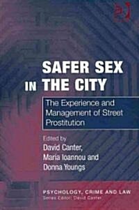 Safer Sex in the City : The Experience and Management of Street Prostitution (Hardcover)