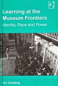 Learning at the Museum Frontiers : Identity, Race and Power (Hardcover)