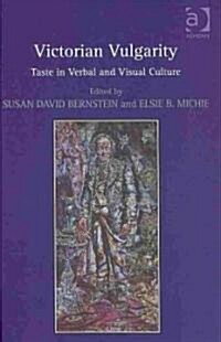 Victorian Vulgarity : Taste in Verbal and Visual Culture (Hardcover)
