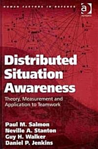 Distributed Situation Awareness : Theory, Measurement and Application to Teamwork (Hardcover)