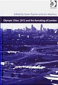 Olympic Cities: 2012 and the Remaking of London (Hardcover)