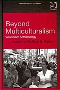 Beyond Multiculturalism : Views from Anthropology (Hardcover)