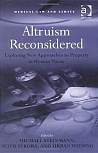 Altruism Reconsidered : Exploring New Approaches to Property in Human Tissue (Hardcover)