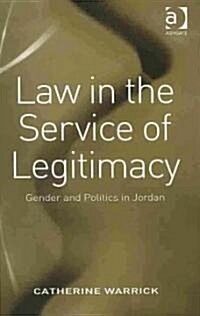 Law in the Service of Legitimacy : Gender and Politics in Jordan (Hardcover)