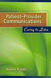 Patient-Provider Communications: Caring to Listen: Caring to Listen (Paperback)