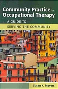 Community Practice in Occupational Therapy: A Guide to Serving the Community: A Guide to Serving the Community (Paperback, Allied Health)