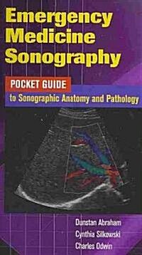 Emergency Medicine Sonongraphy: Pocket Guide to Sonographic Anatomy and Pathology (Spiral)