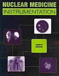 Nuclear Medicine Instrumentation (Paperback, 1st)