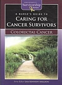 A Nurses Guide to Caring for Cancer Survivors: Colorectal Cancer (Paperback)