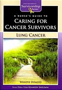 A Nurses Guide to Caring for Cancer Survivors: Lung Cancer (Paperback)