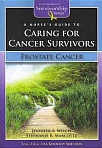 A Nurses Guide to Caring for Cancer Survivors: Prostate Cancer (Spiral)