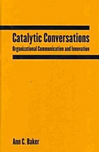 Catalytic Conversations : Organizational Communication and Innovation (Hardcover)