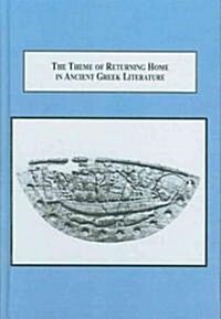 The Theme of Returning Home in Ancient Greek Literature (Hardcover)