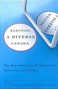 Electing a Diverse Canada: The Representation of Immigrants, Minorities, and Women (Paperback)