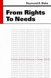 From Rights to Needs: A History of Family Allowances in Canada, 1929-92 (Paperback)