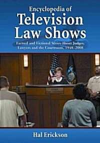 Encyclopedia of Television Law Shows: Factual and Fictional Series about Judges, Lawyers and the Courtroom, 1948-2008 (Hardcover)