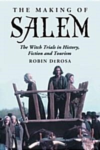 The Making of Salem: The Witch Trials in History, Fiction and Tourism (Paperback)