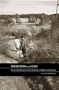 Making Room in the Clinic: Nurse Practitioners and the Evolution of Modern Health Care (Paperback)