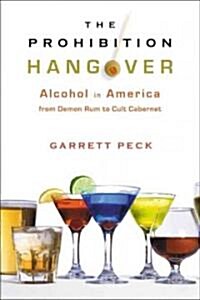The Prohibition Hangover: Alcohol in America from Demon Rum to Cult Cabernet (Hardcover)