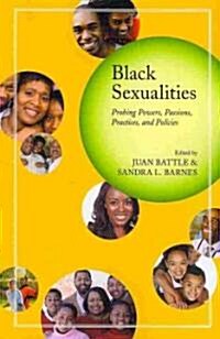 Black Sexualities: Probing Powers, Passions, Practices, and Policies (Paperback)