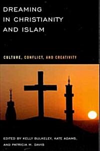 Dreaming in Christianity and Islam: Culture, Conflict, and Creativity (Paperback)
