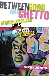 Between Good and Ghetto: African American Girls and Inner-City Violence (Paperback)