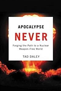 Apocalypse Never: Forging the Path to a Nuclear Weapon-Free World (Hardcover)