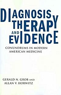 Diagnosis, Therapy, and Evidence: Conundrums in Modern American Medicine (Paperback)