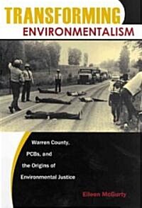 Transforming Environmentalism: Warren County, PCBs, and the Origins of Environmental Justice (Paperback)